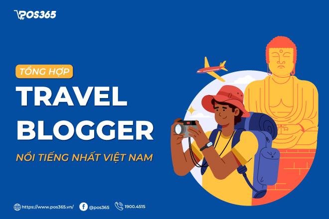 Top 10+ travel blogger nổi tiếng nhất Việt Nam