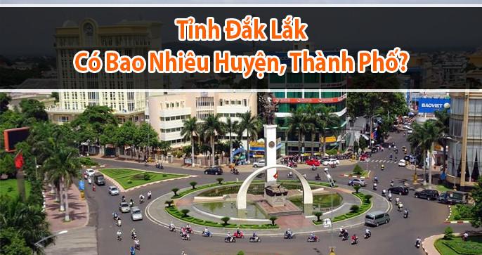 Tỉnh Đắk Lắk có bao nhiêu Huyện, Thành Phố?